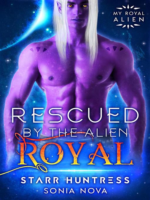 Title details for Rescued by the Alien Royal by Sonia Nova - Available